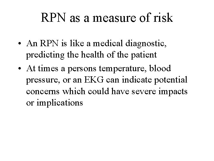 RPN as a measure of risk • An RPN is like a medical diagnostic,