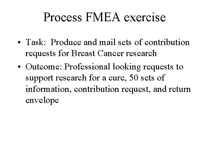 Process FMEA exercise • Task: Produce and mail sets of contribution requests for Breast
