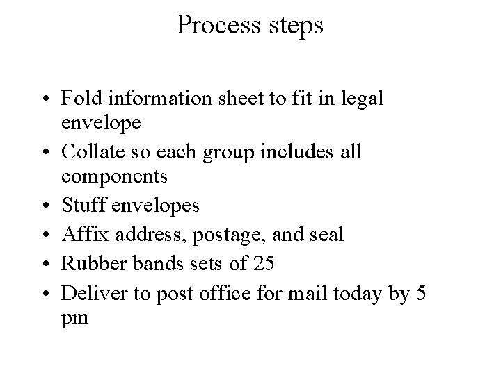 Process steps • Fold information sheet to fit in legal envelope • Collate so