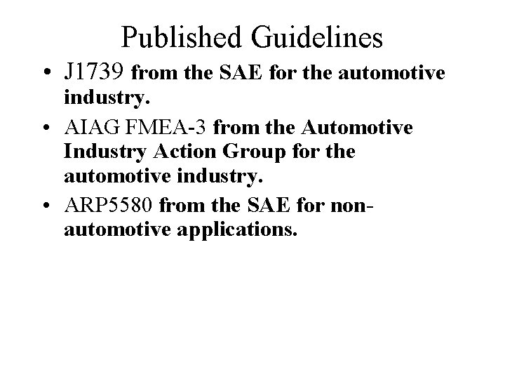 Published Guidelines • J 1739 from the SAE for the automotive industry. • AIAG