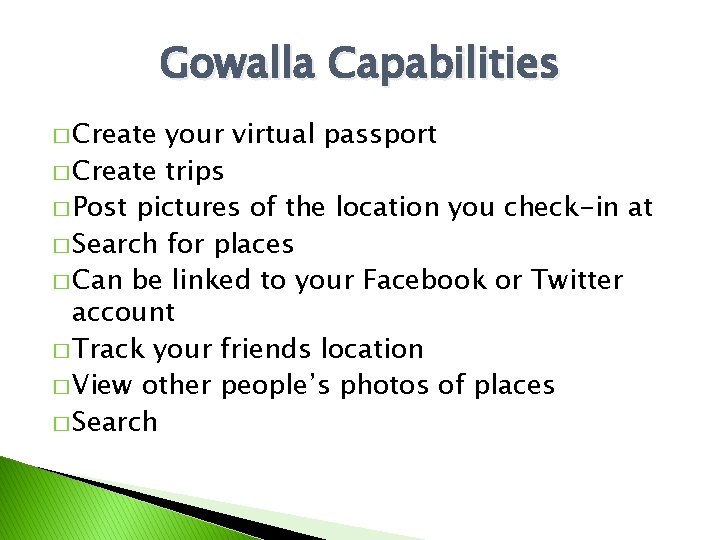 Gowalla Capabilities � Create your virtual passport � Create trips � Post pictures of