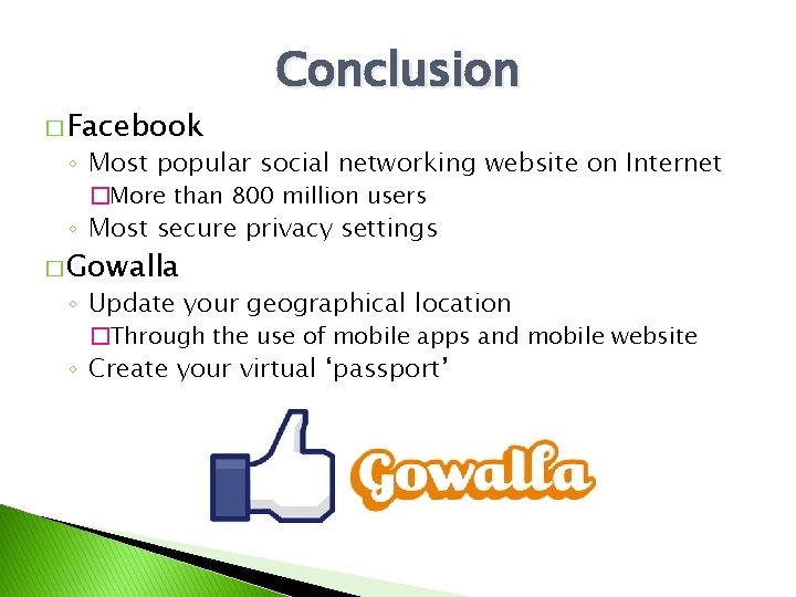 � Facebook Conclusion ◦ Most popular social networking website on Internet �More than 800