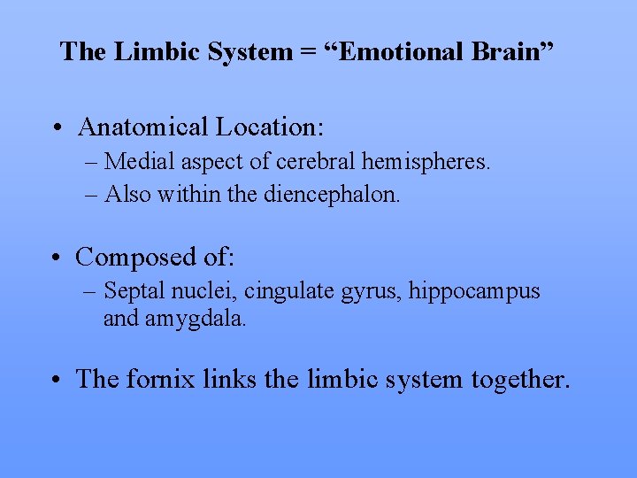 The Limbic System = “Emotional Brain” • Anatomical Location: – Medial aspect of cerebral