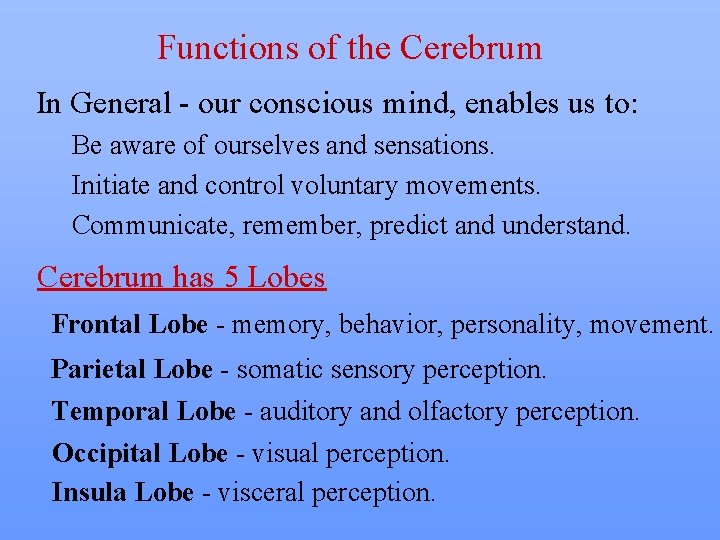 Functions of the Cerebrum In General - our conscious mind, enables us to: Be