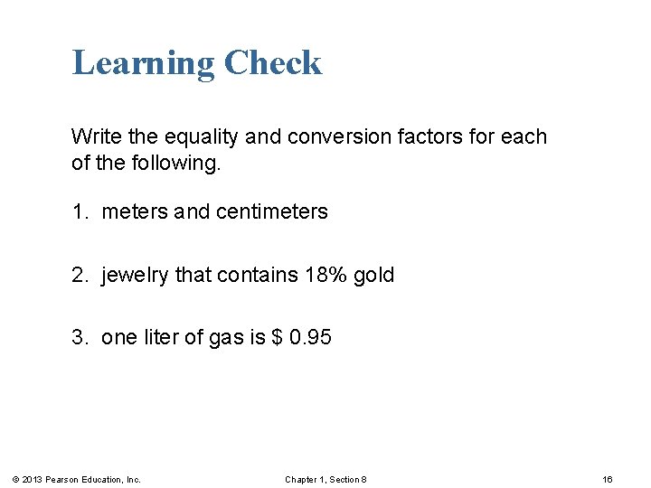 Learning Check Write the equality and conversion factors for each of the following. 1.