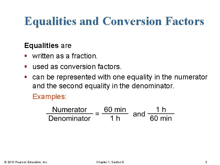 Equalities and Conversion Factors Equalities are § written as a fraction. § used as