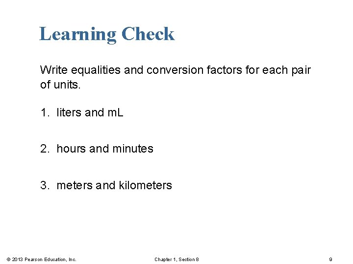 Learning Check Write equalities and conversion factors for each pair of units. 1. liters
