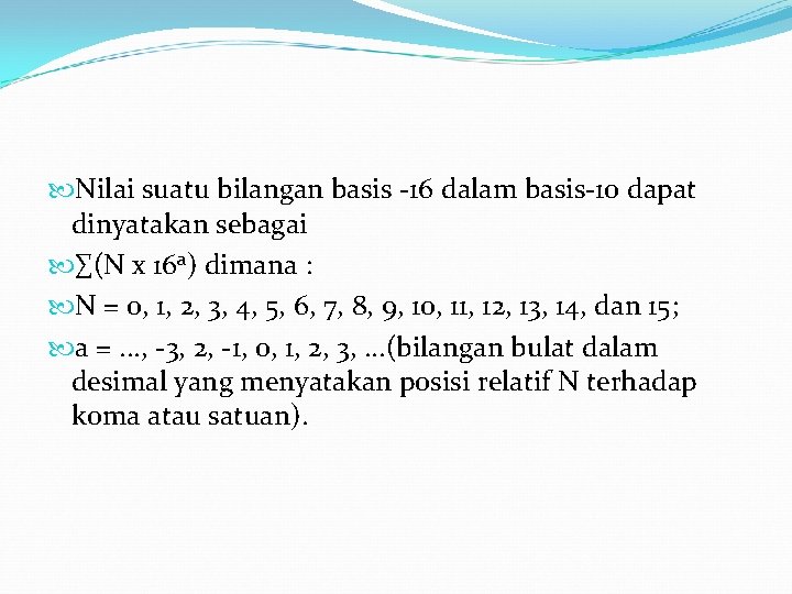  Nilai suatu bilangan basis -16 dalam basis-10 dapat dinyatakan sebagai ∑(N x 16