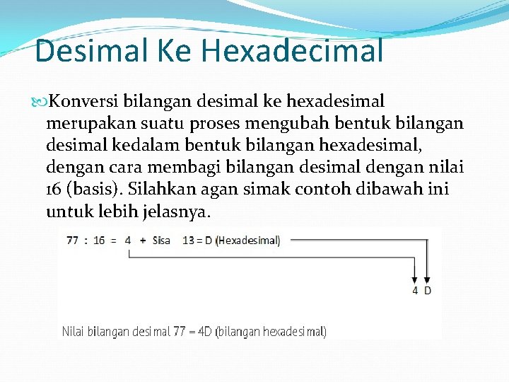 Desimal Ke Hexadecimal Konversi bilangan desimal ke hexadesimal merupakan suatu proses mengubah bentuk bilangan