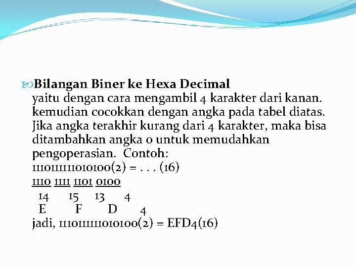 Bilangan Biner ke Hexa Decimal yaitu dengan cara mengambil 4 karakter dari kanan.