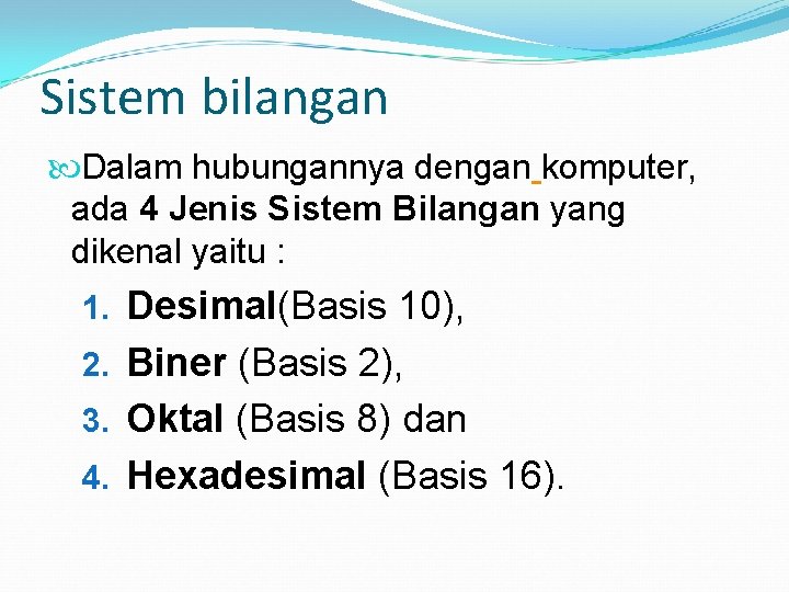 Sistem bilangan Dalam hubungannya dengan komputer, ada 4 Jenis Sistem Bilangan yang dikenal yaitu