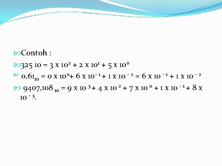  Contoh : 325 10 = 3 x 102 + 2 x 101 +