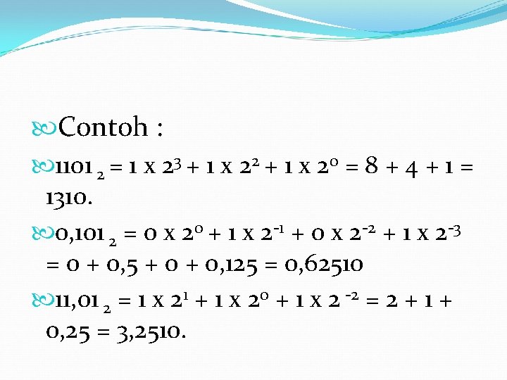  Contoh : 1101 2 = 1 x 23 + 1 x 22 +