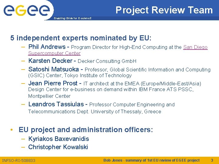 Project Review Team Enabling Grids for E-scienc. E 5 independent experts nominated by EU: