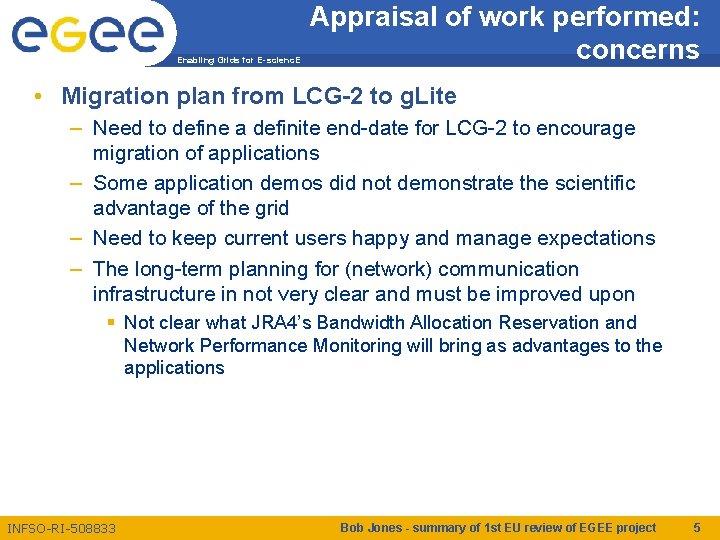 Enabling Grids for E-scienc. E Appraisal of work performed: concerns • Migration plan from