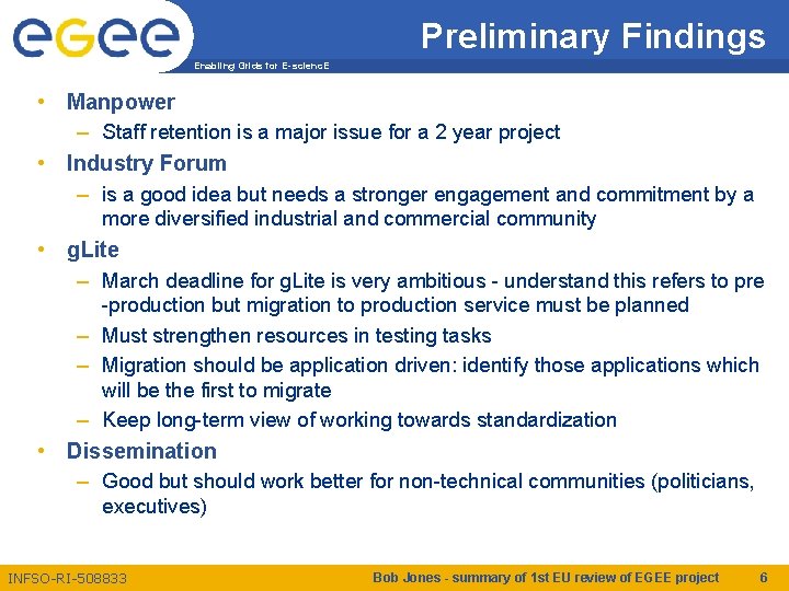 Preliminary Findings Enabling Grids for E-scienc. E • Manpower – Staff retention is a