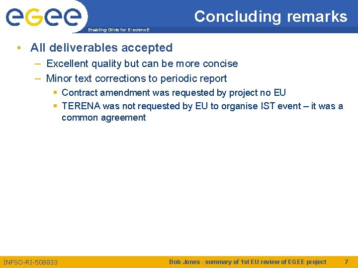 Concluding remarks Enabling Grids for E-scienc. E • All deliverables accepted – Excellent quality