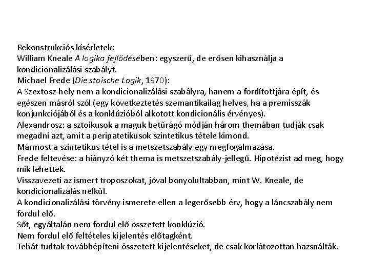 Rekonstrukciós kísérletek: William Kneale A logika fejlődésében: egyszerű, de erősen kihasználja a kondicionalizálási szabályt.