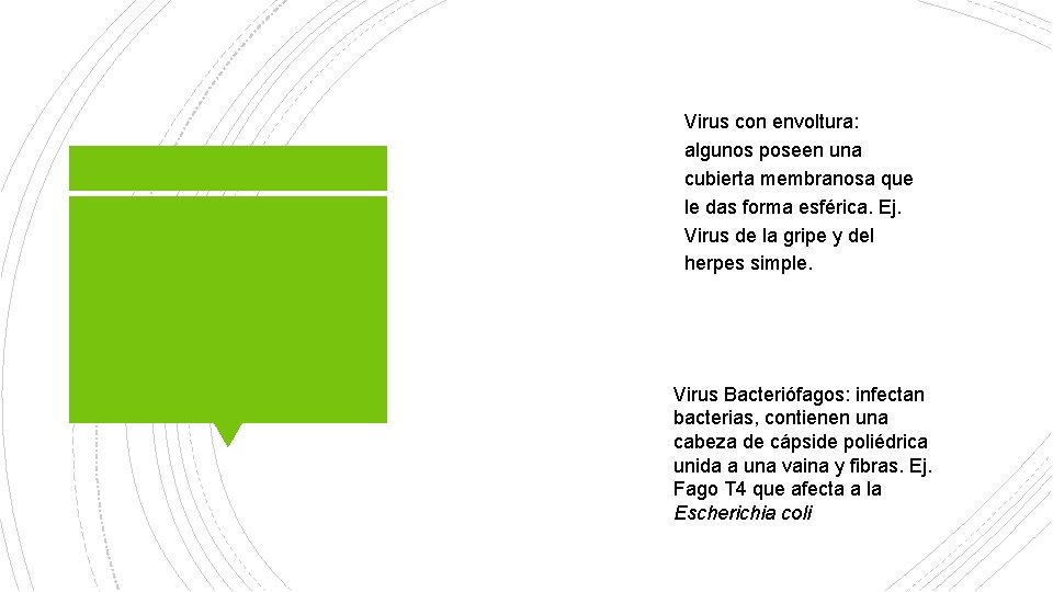 Virus con envoltura: algunos poseen una cubierta membranosa que le das forma esférica. Ej.