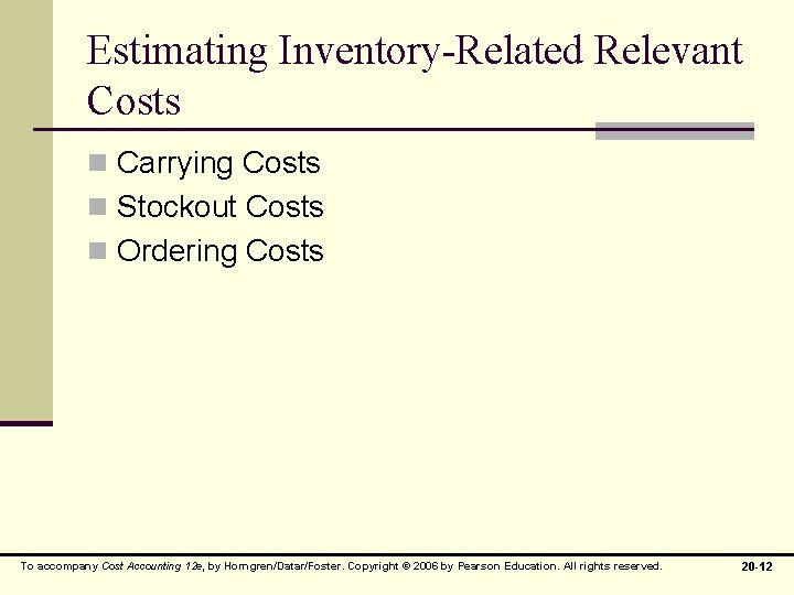 Estimating Inventory-Related Relevant Costs n Carrying Costs n Stockout Costs n Ordering Costs To