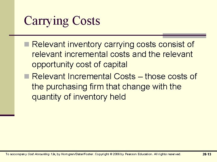 Carrying Costs n Relevant inventory carrying costs consist of relevant incremental costs and the