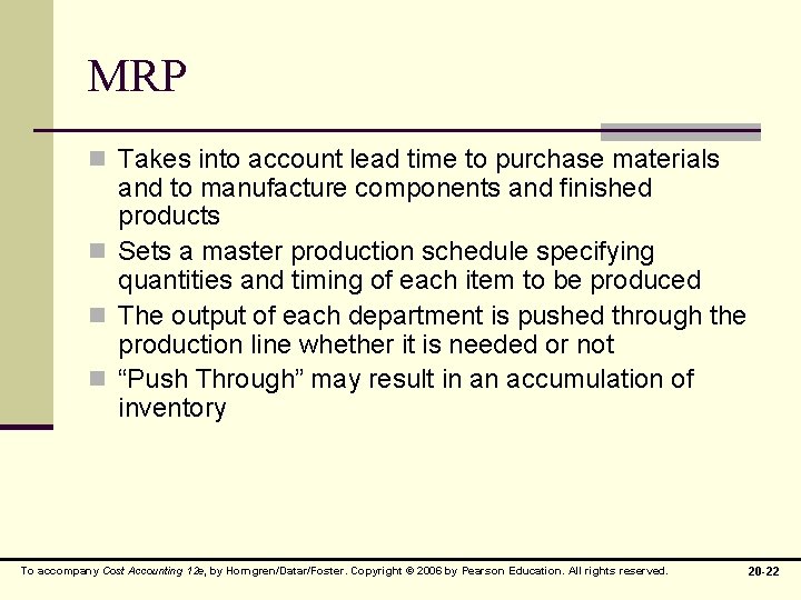 MRP n Takes into account lead time to purchase materials and to manufacture components