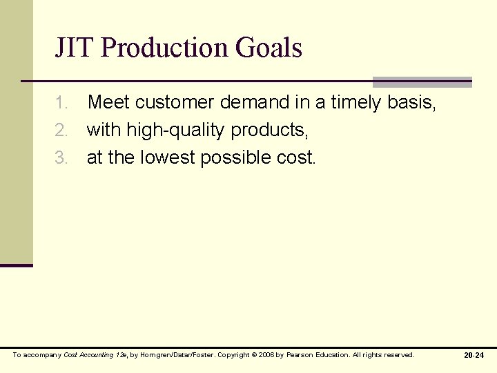 JIT Production Goals 1. Meet customer demand in a timely basis, 2. with high-quality
