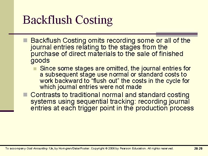 Backflush Costing n Backflush Costing omits recording some or all of the journal entries