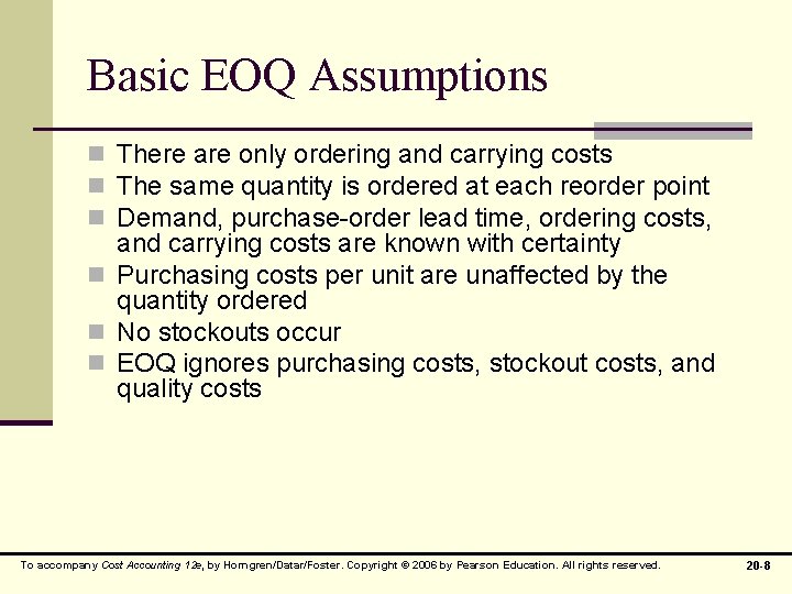 Basic EOQ Assumptions n There are only ordering and carrying costs n The same