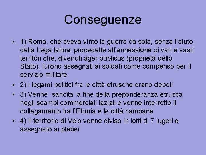 Conseguenze • 1) Roma, che aveva vinto la guerra da sola, senza l’aiuto della