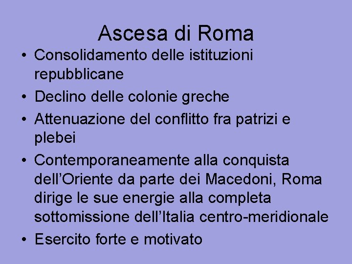 Ascesa di Roma • Consolidamento delle istituzioni repubblicane • Declino delle colonie greche •