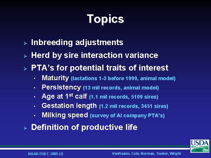 Topics Ø Inbreeding adjustments Ø Herd by sire interaction variance Ø PTA’s for potential