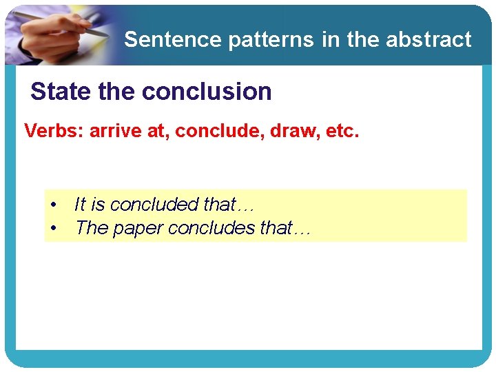 Sentence patterns in the abstract State the conclusion Verbs: arrive at, conclude, draw, etc. Sentence patterns in the abstract State the conclusion Verbs: arrive at, conclude, draw, etc.