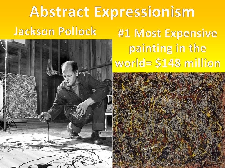 Abstract Expressionism Jackson Pollock #1 Most Expensive painting in the world= $148 million 
