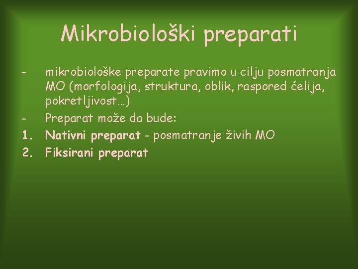 Mikrobiološki preparati - mikrobiološke preparate pravimo u cilju posmatranja MO (morfologija, struktura, oblik, raspored