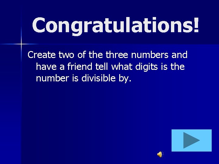 Congratulations! Create two of the three numbers and have a friend tell what digits