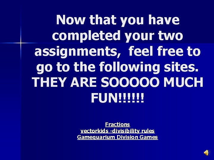 Now that you have completed your two assignments, feel free to go to the