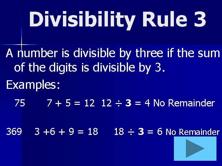 Divisibility Rule 3 A number is divisible by three if the sum of the