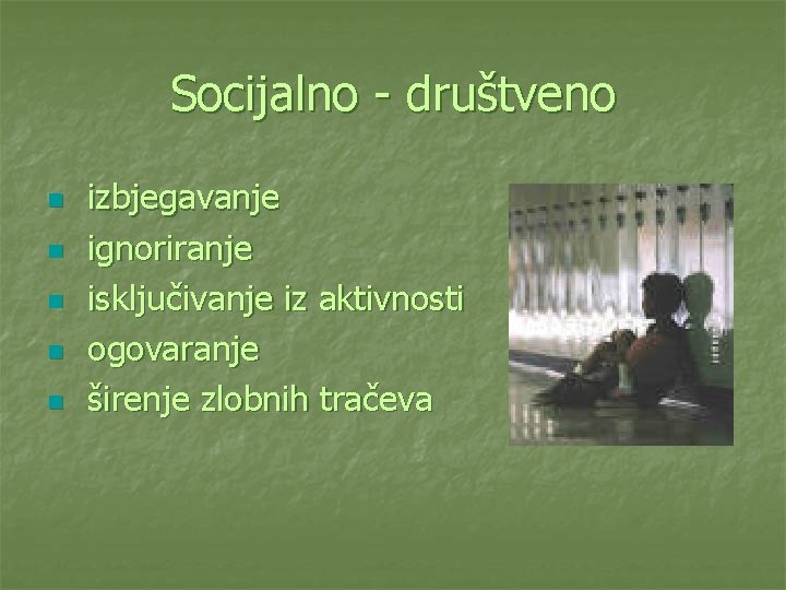 Socijalno - društveno n n n izbjegavanje ignoriranje isključivanje iz aktivnosti ogovaranje širenje zlobnih