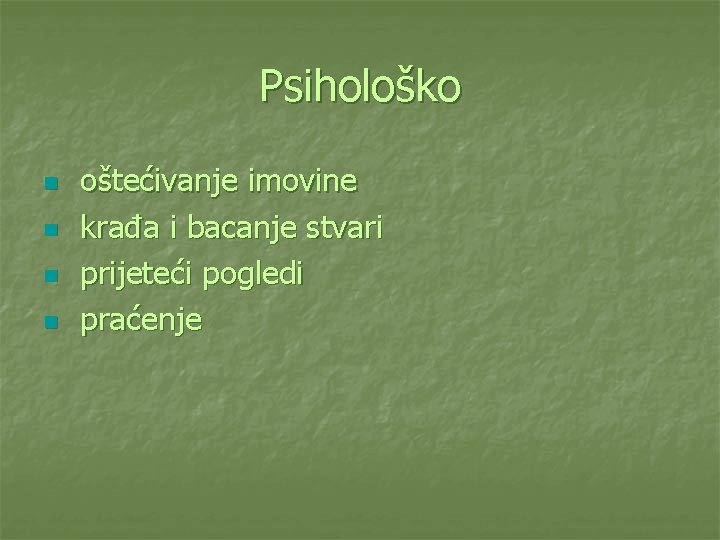 Psihološko n n oštećivanje imovine krađa i bacanje stvari prijeteći pogledi praćenje 