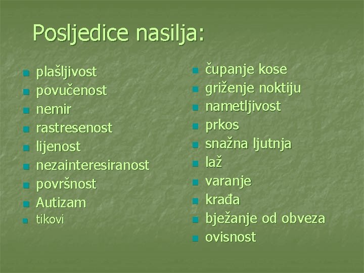 Posljedice nasilja: n n plašljivost povučenost nemir rastresenost lijenost nezainteresiranost površnost Autizam n tikovi