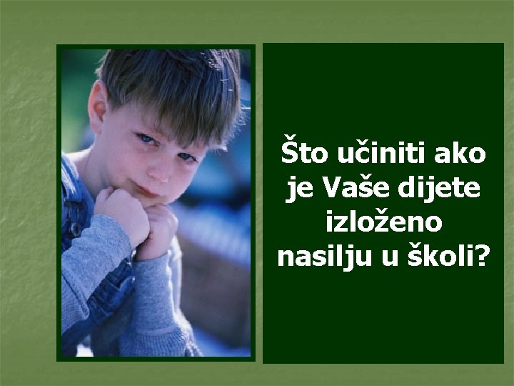 Što učiniti ako je Vaše dijete izloženo nasilju u školi? 