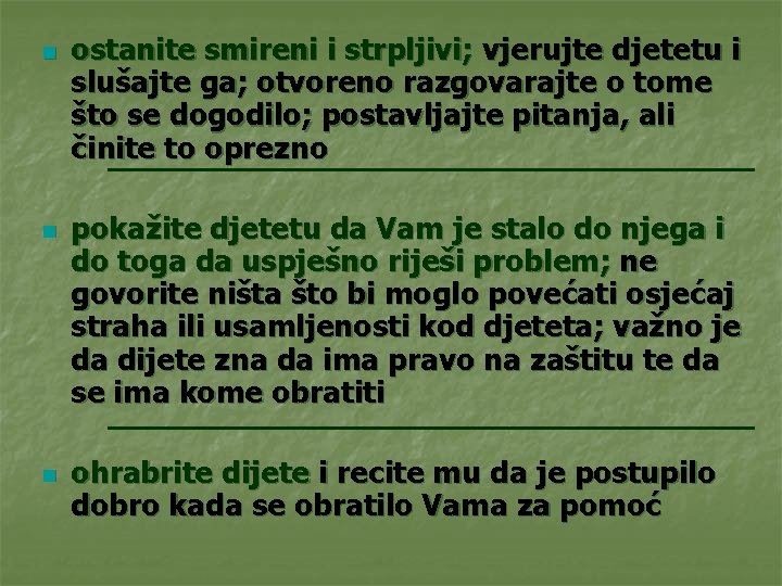 n n n ostanite smireni i strpljivi; vjerujte djetetu i slušajte ga; otvoreno razgovarajte