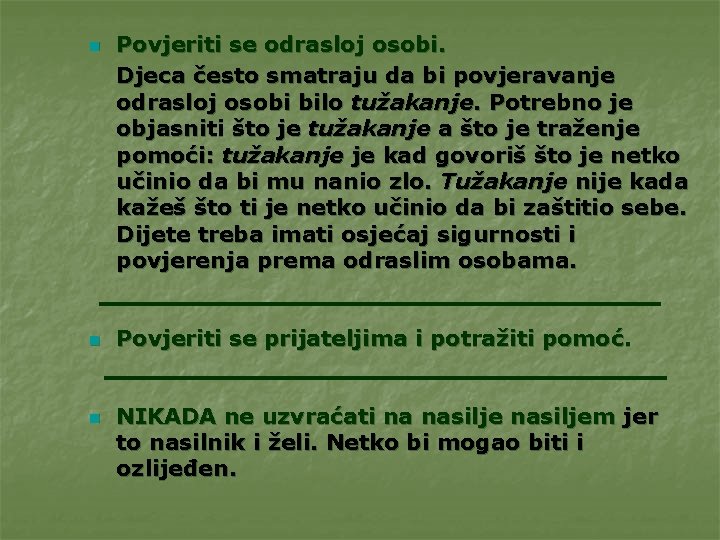 n n n Povjeriti se odrasloj osobi. Djeca često smatraju da bi povjeravanje odrasloj