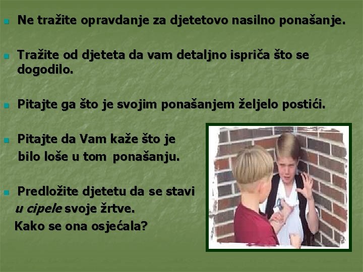 n n n Ne tražite opravdanje za djetetovo nasilno ponašanje. Tražite od djeteta da