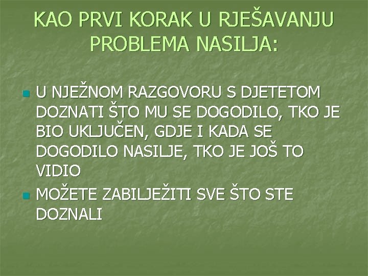 KAO PRVI KORAK U RJEŠAVANJU PROBLEMA NASILJA: n n U NJEŽNOM RAZGOVORU S DJETETOM