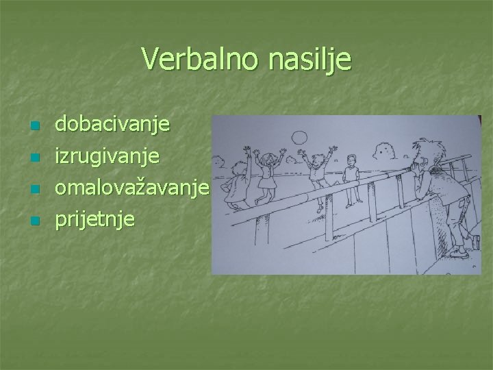 Verbalno nasilje n n dobacivanje izrugivanje omalovažavanje prijetnje 