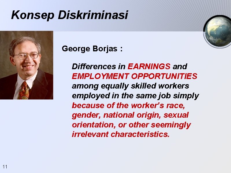 Konsep Diskriminasi George Borjas : Differences in EARNINGS and EMPLOYMENT OPPORTUNITIES among equally skilled