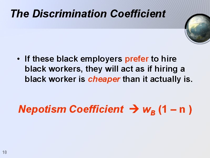 The Discrimination Coefficient • If these black employers prefer to hire black workers, they