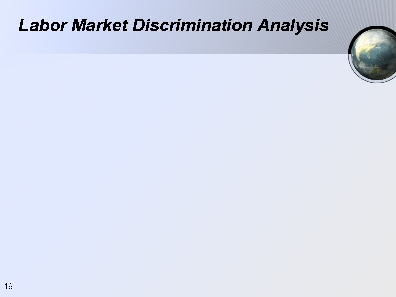 Labor Market Discrimination Analysis 19 Labor Market Discrimination Analysis 19